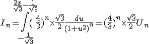 3$I_n=\int_{-\frac{1}{\sqrt3}}^{\frac{2x}{\sqrt3}-\frac{1}{\sqrt3}}(\frac{4}{3})^n \times \frac{\sqrt3}{2}\frac{du}{(1+u^2)^n}=(\frac{4}{3})^n \times \frac{\sqrt3}{2}U_n